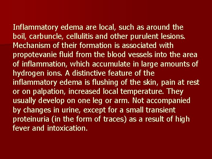 Inflammatory edema are local, such as around the boil, carbuncle, cellulitis and other purulent