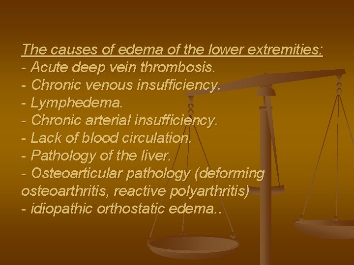 The causes of edema of the lower extremities: - Acute deep vein thrombosis. -