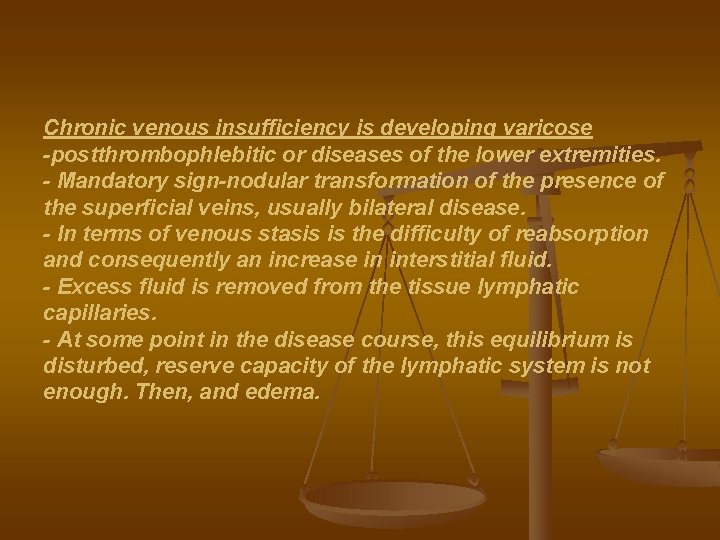 Chronic venous insufficiency is developing varicose -postthrombophlebitic or diseases of the lower extremities. -