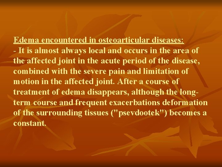 Edema encountered in osteoarticular diseases: - It is almost always local and occurs in