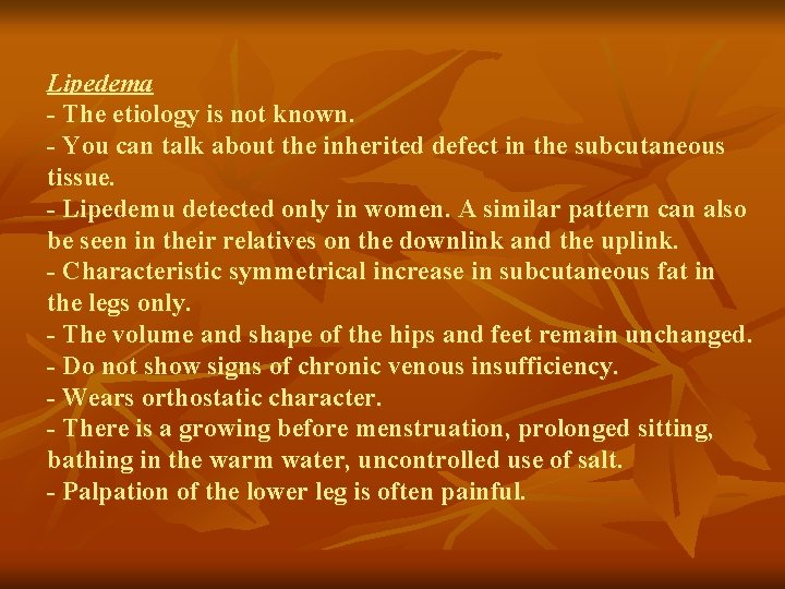 Lipedema - The etiology is not known. - You can talk about the inherited