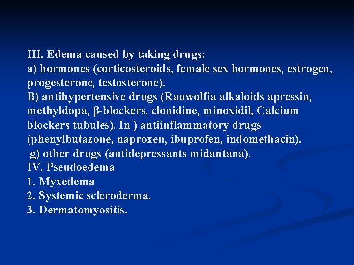 III. Edema caused by taking drugs: a) hormones (corticosteroids, female sex hormones, estrogen, progesterone,