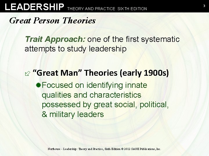 LEADERSHIP THEORY AND PRACTICE SIXTH EDITION Great Person Theories Trait Approach: one of the