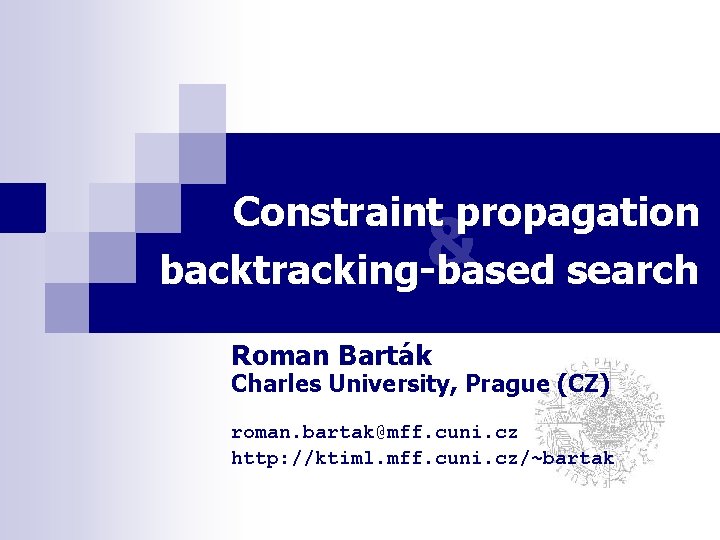 Constraint propagation backtracking-based search & Roman Barták Charles University, Prague (CZ) roman. bartak@mff. cuni.