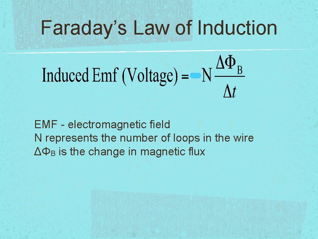 Faraday’s Law of Induction EMF - electromagnetic field N represents the number of loops