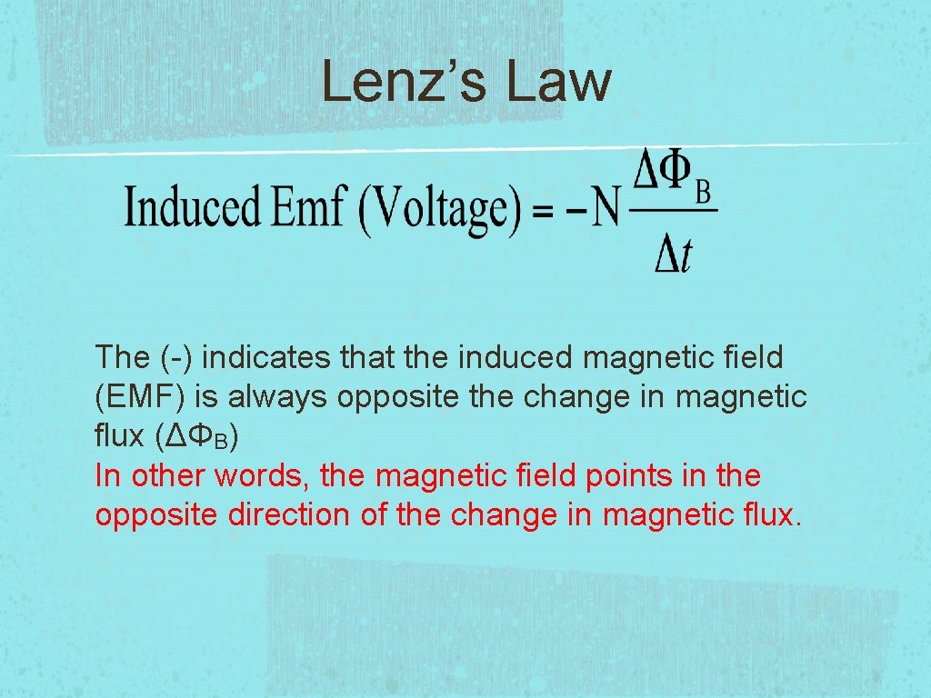 Lenz’s Law The (-) indicates that the induced magnetic field (EMF) is always opposite