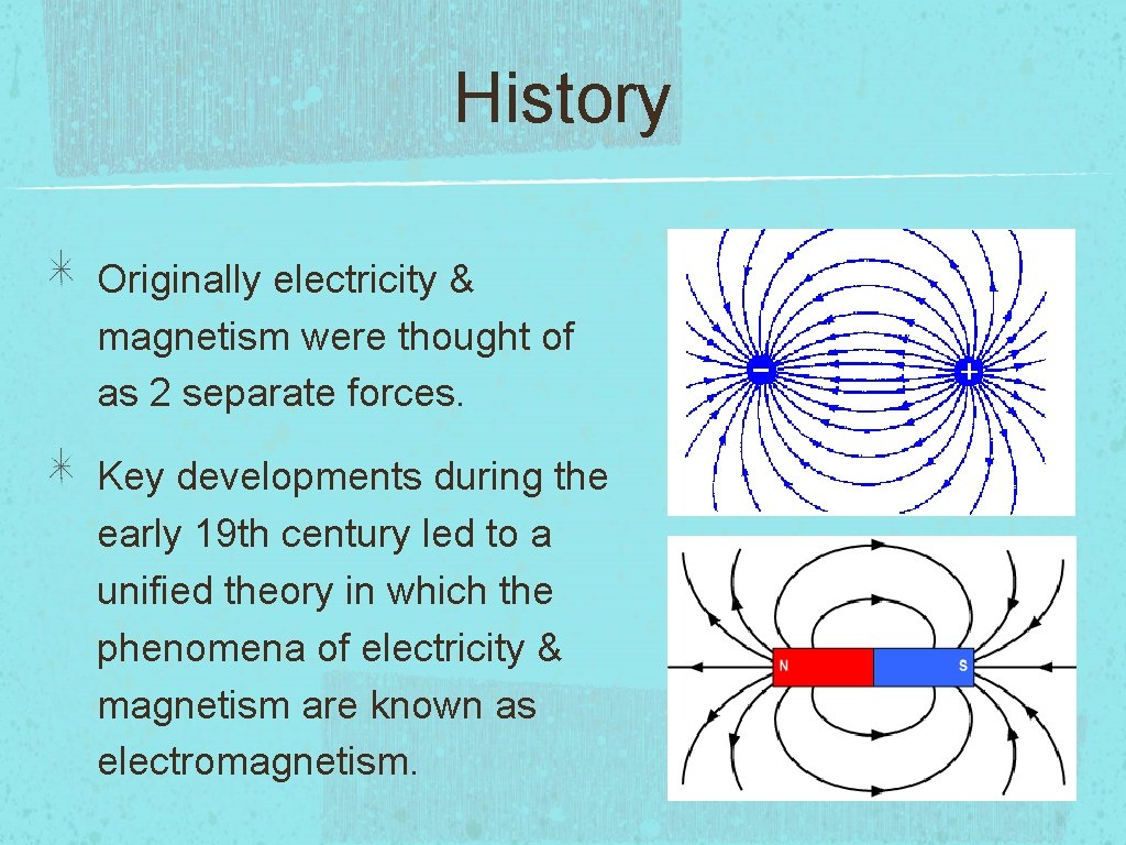 History Originally electricity & magnetism were thought of as 2 separate forces. Key developments