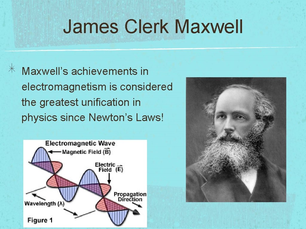 James Clerk Maxwell’s achievements in electromagnetism is considered the greatest unification in physics since