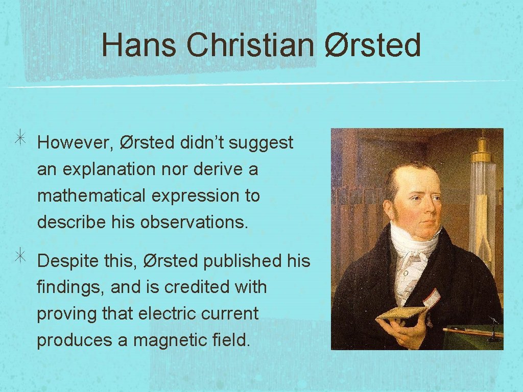 Hans Christian Ørsted However, Ørsted didn’t suggest an explanation nor derive a mathematical expression