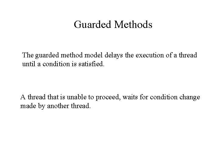 Guarded Methods The guarded method model delays the execution of a thread until a