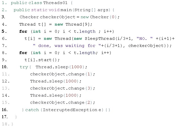 1. public class Threads 01 { 2. 3. public static void main(String[] args) {