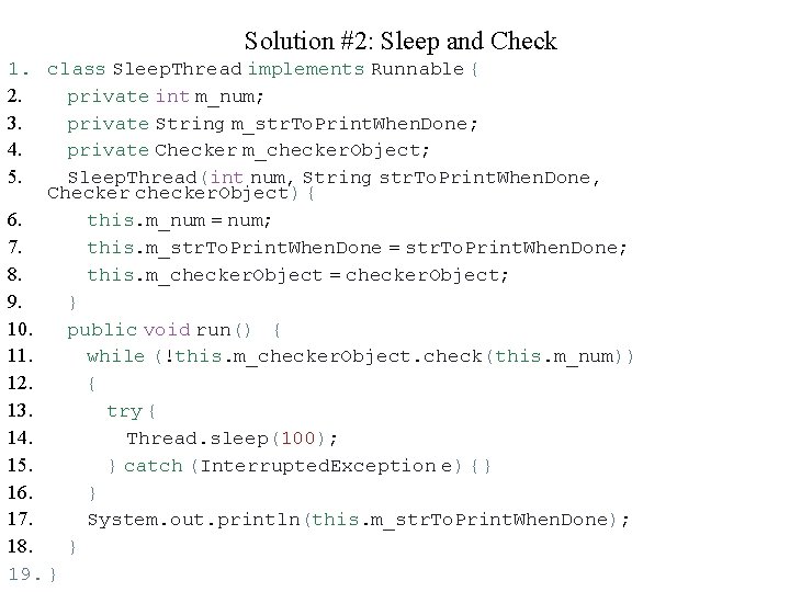 Solution #2: Sleep and Check 1. 2. 3. 4. 5. class Sleep. Thread implements