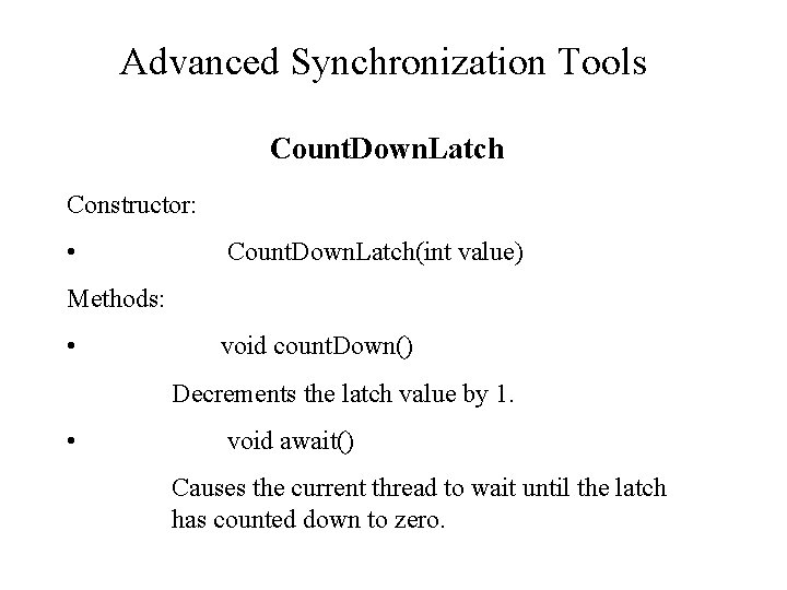 Advanced Synchronization Tools Count. Down. Latch Constructor: • Count. Down. Latch(int value) Methods: •