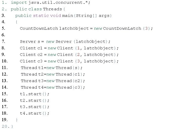 1. import java. util. concurrent. *; 2. public class Threads { 3. public static