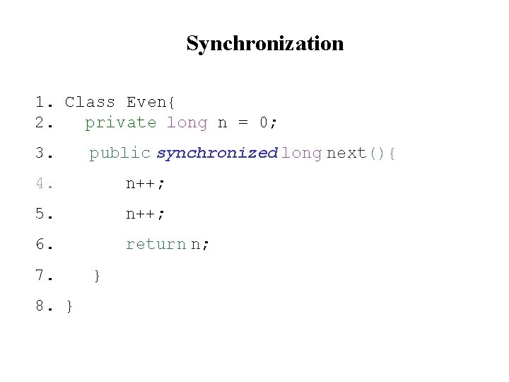 Synchronization 1. Class Even{ 2. private long n = 0; 3. public synchronized long