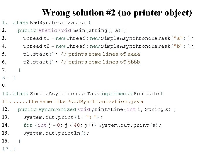 Wrong solution #2 (no printer object) 1. class Bad. Synchronization { 2. public static