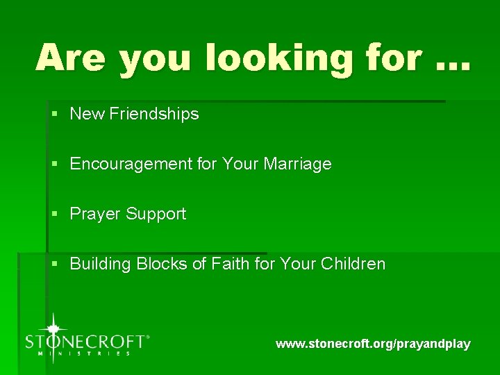 Are you looking for … § New Friendships § Encouragement for Your Marriage §