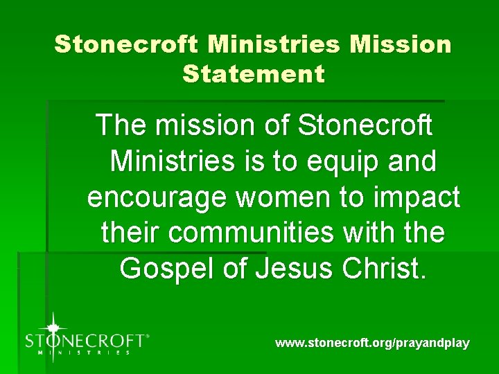 Stonecroft Ministries Mission Statement The mission of Stonecroft Ministries is to equip and encourage