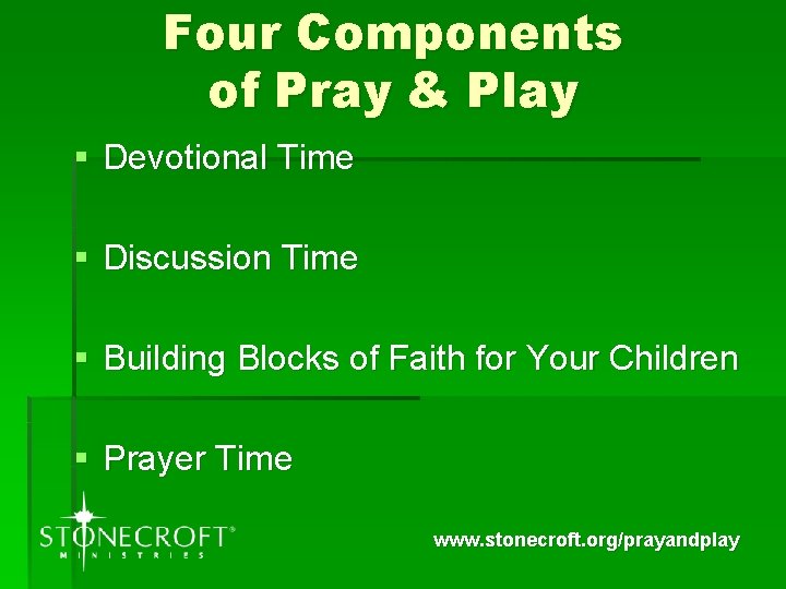 Four Components of Pray & Play § Devotional Time § Discussion Time § Building