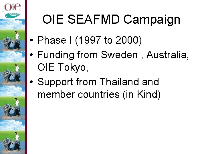 OIE SEAFMD Campaign • Phase I (1997 to 2000) • Funding from Sweden ,