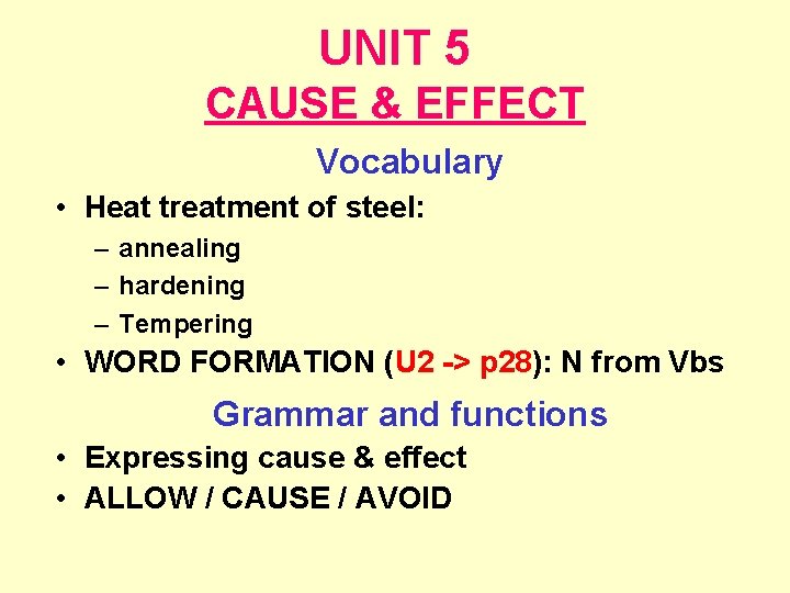 UNIT 5 CAUSE & EFFECT Vocabulary • Heat treatment of steel: – annealing –