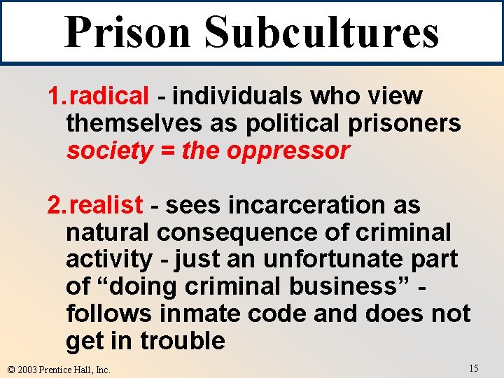 Prison Subcultures 1. radical - individuals who view themselves as political prisoners society =