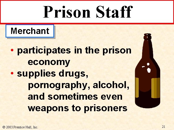 Prison Staff Merchant • participates in the prison economy • supplies drugs, pornography, alcohol,