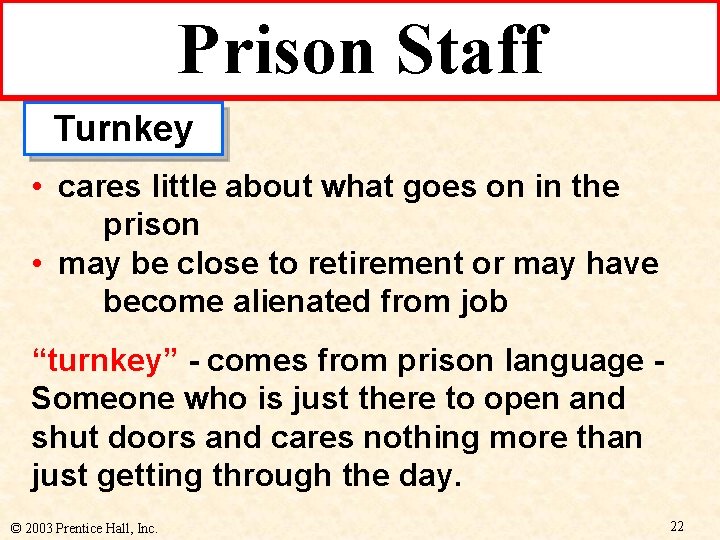 Prison Staff Turnkey • cares little about what goes on in the prison •