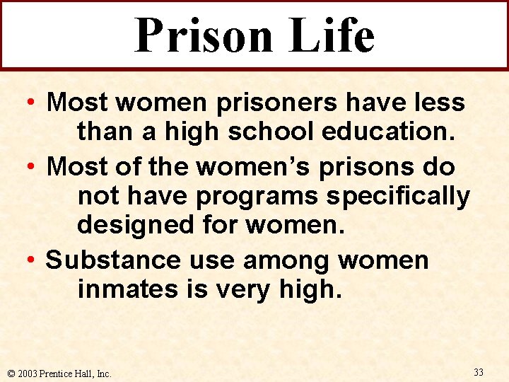 Prison Life • Most women prisoners have less than a high school education. •