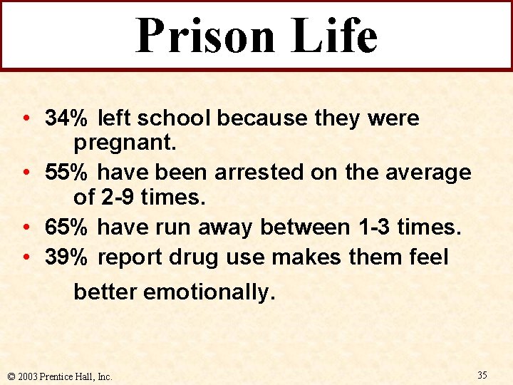 Prison Life • 34% left school because they were pregnant. • 55% have been