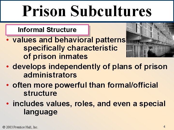 Prison Subcultures Informal Structure • values and behavioral patterns specifically characteristic of prison inmates