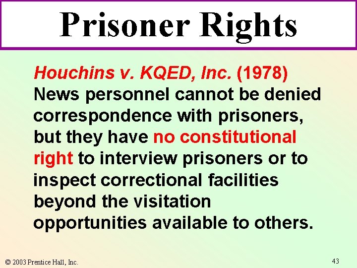 Prisoner Rights Houchins v. KQED, Inc. (1978) News personnel cannot be denied correspondence with