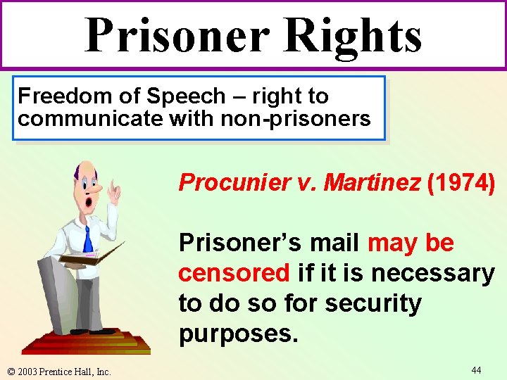 Prisoner Rights Freedom of Speech – right to communicate with non-prisoners Procunier v. Martinez