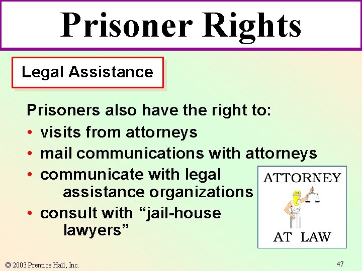 Prisoner Rights Legal Assistance Prisoners also have the right to: • visits from attorneys