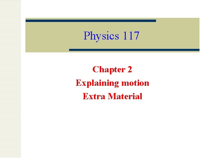 Physics 117 Chapter 2 Explaining motion Extra Material 