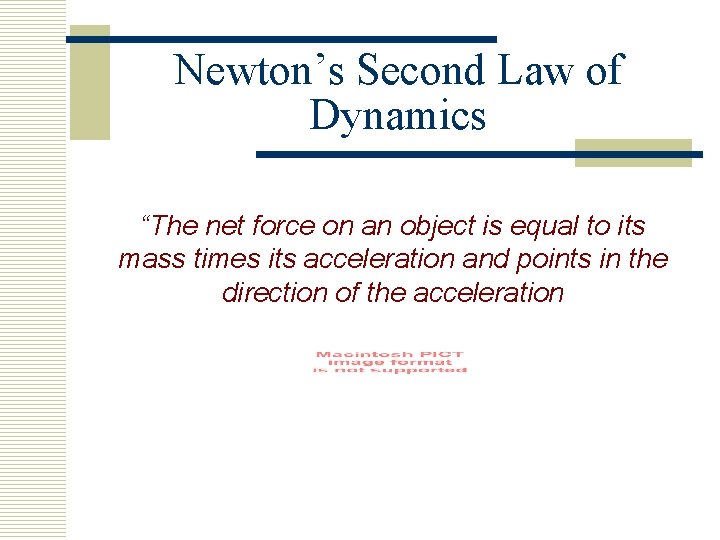 Newton’s Second Law of Dynamics “The net force on an object is equal to