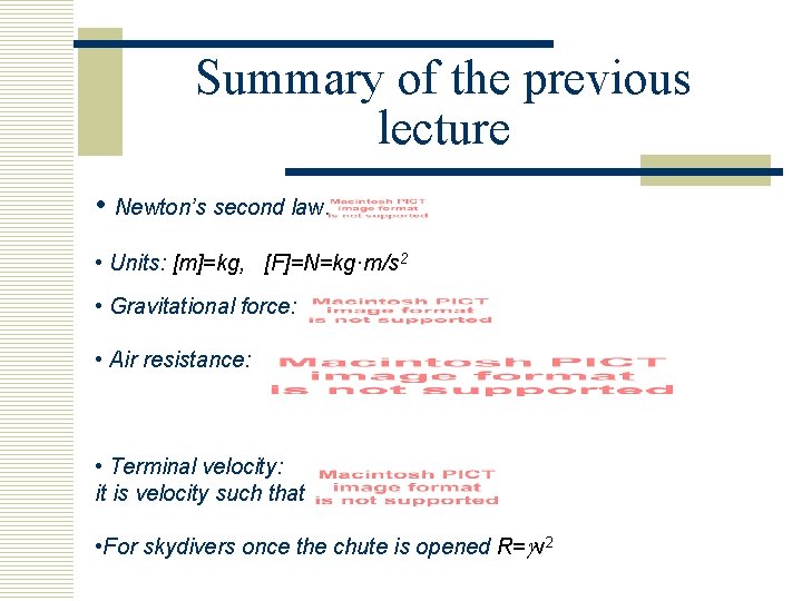 Summary of the previous lecture • Newton’s second law: • Units: [m]=kg, [F]=N=kg·m/s 2