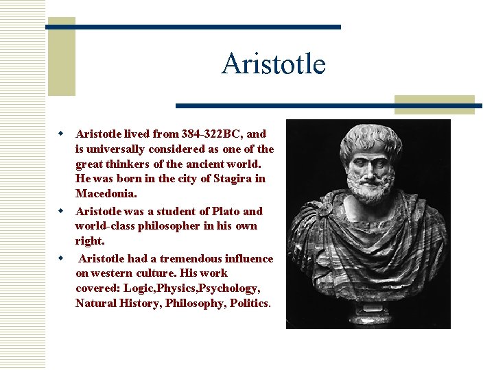 Aristotle w Aristotle lived from 384 -322 BC, and is universally considered as one