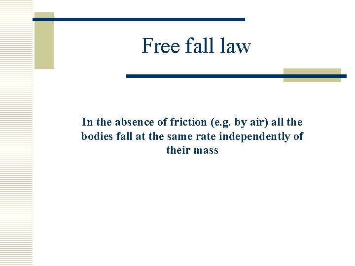 Free fall law In the absence of friction (e. g. by air) all the