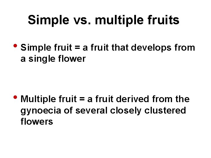 Simple vs. multiple fruits • Simple fruit = a fruit that develops from a