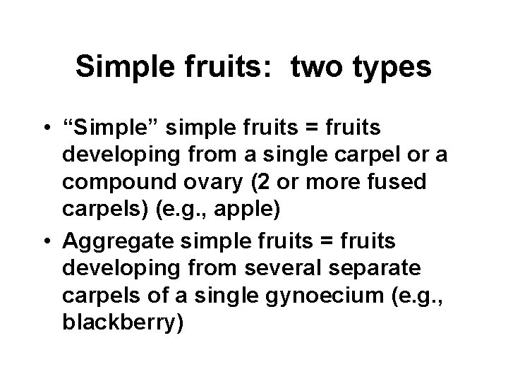 Simple fruits: two types • “Simple” simple fruits = fruits developing from a single