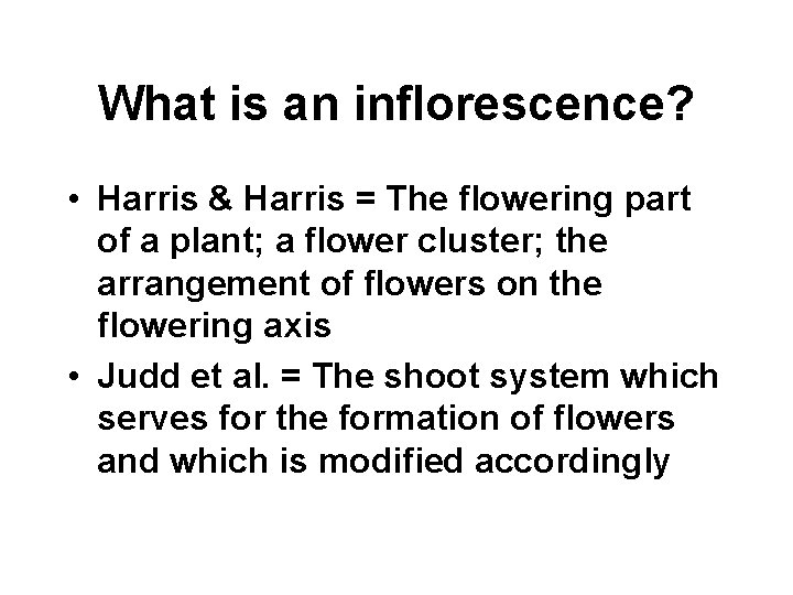 What is an inflorescence? • Harris & Harris = The flowering part of a