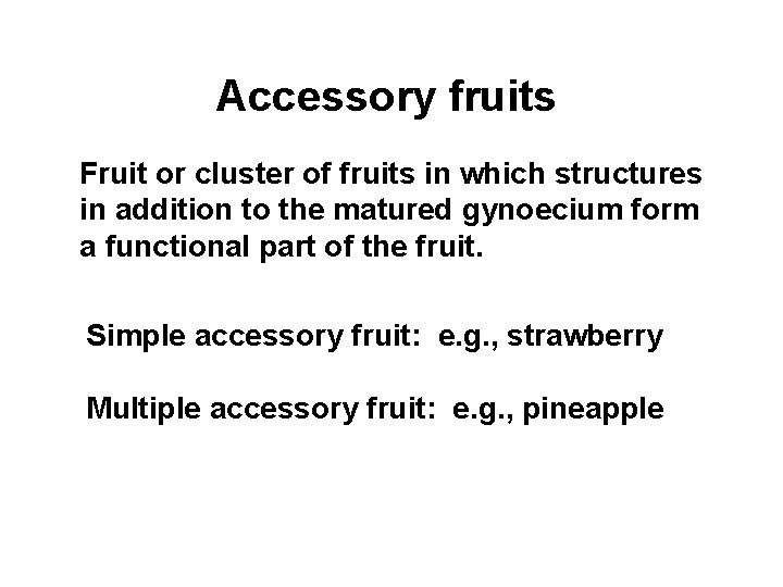 Accessory fruits Fruit or cluster of fruits in which structures in addition to the