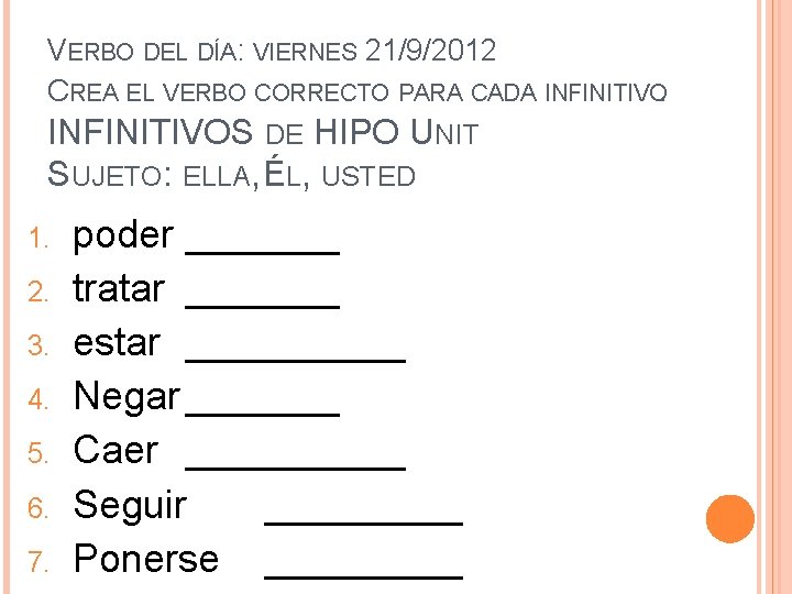 VERBO DEL DÍA: VIERNES 21/9/2012 CREA EL VERBO CORRECTO PARA CADA INFINITIVOS DE HIPO