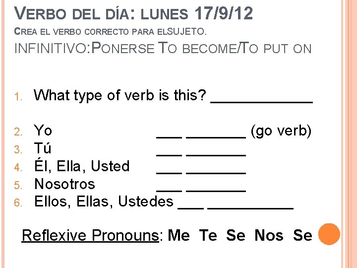 VERBO DEL DÍA: LUNES 17/9/12 CREA EL VERBO CORRECTO PARA ELS UJETO. INFINITIVO: PONERSE