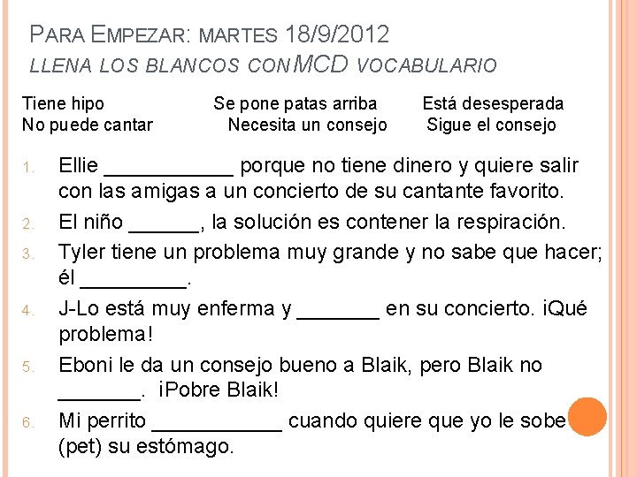 PARA EMPEZAR: MARTES 18/9/2012 LLENA LOS BLANCOS CON MCD VOCABULARIO Tiene hipo No puede