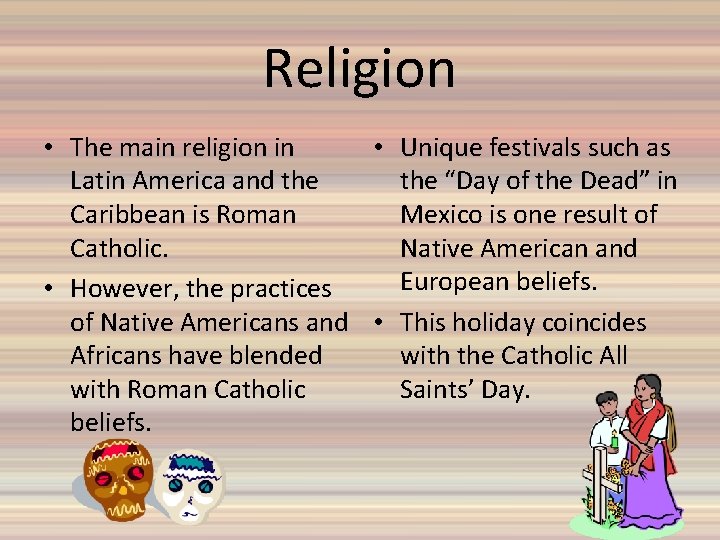 Religion • The main religion in • Unique festivals such as Latin America and