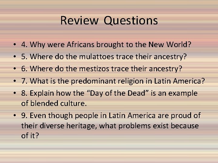 Review Questions 4. Why were Africans brought to the New World? 5. Where do