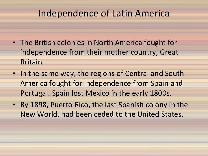 Independence of Latin America • The British colonies in North America fought for independence