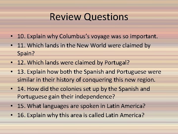 Review Questions • 10. Explain why Columbus’s voyage was so important. • 11. Which